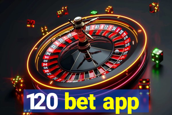 120 bet app