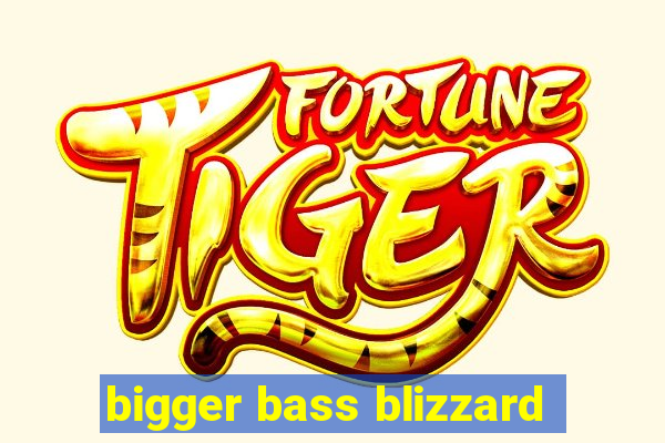 bigger bass blizzard