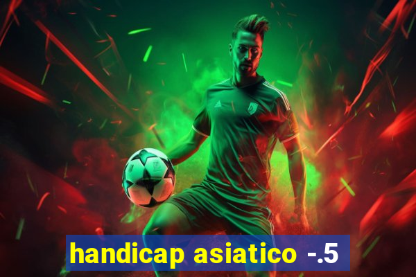 handicap asiatico -.5