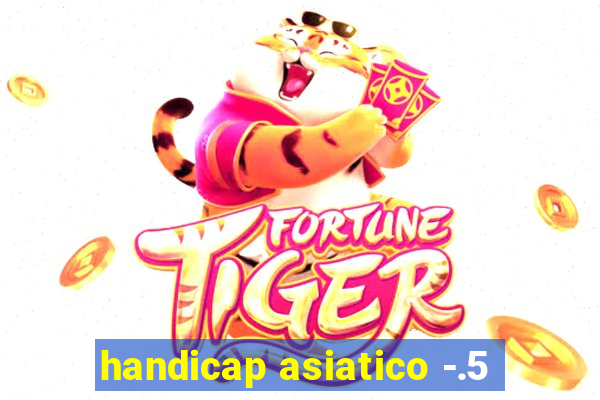 handicap asiatico -.5