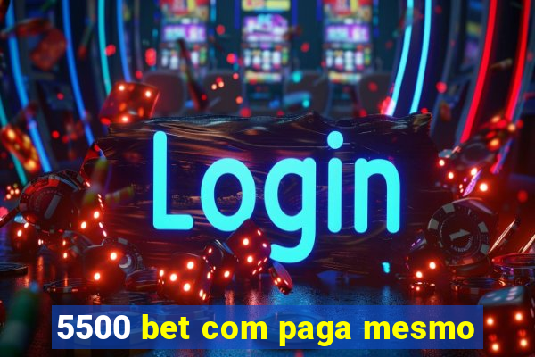 5500 bet com paga mesmo