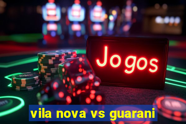 vila nova vs guarani