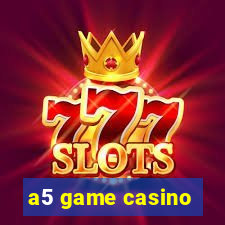 a5 game casino