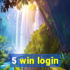 5 win login