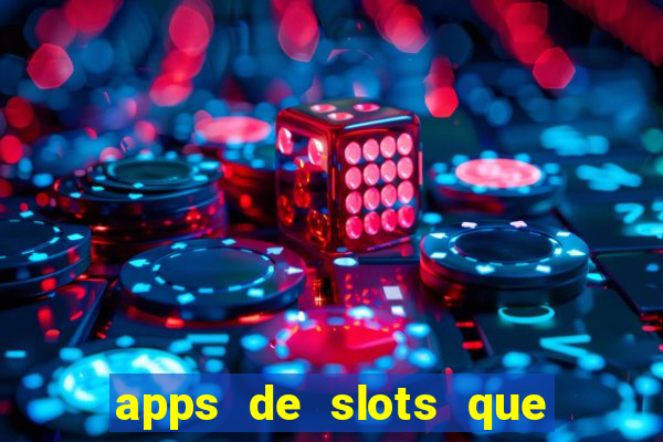 apps de slots que pagam dinheiro de verdade