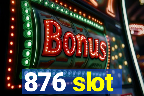 876 slot