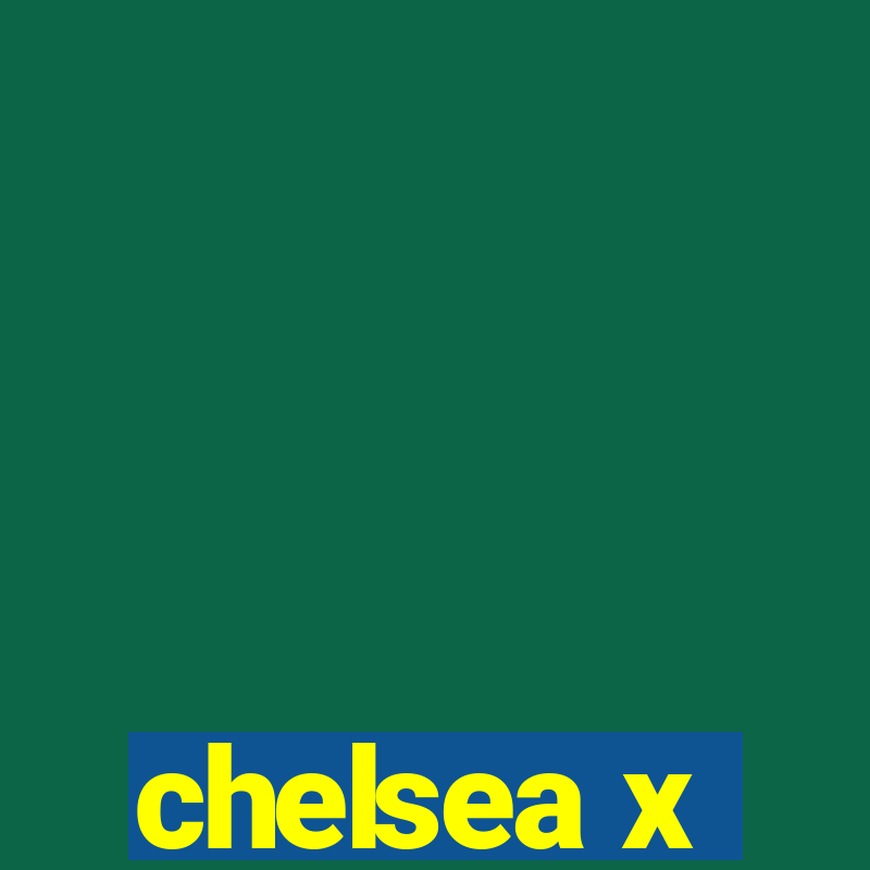 chelsea x