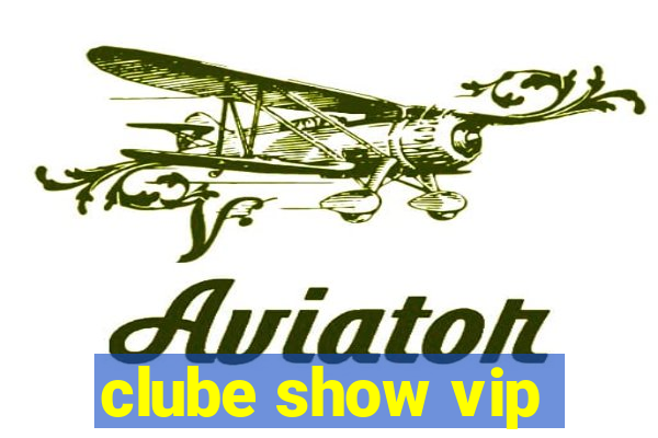 clube show vip