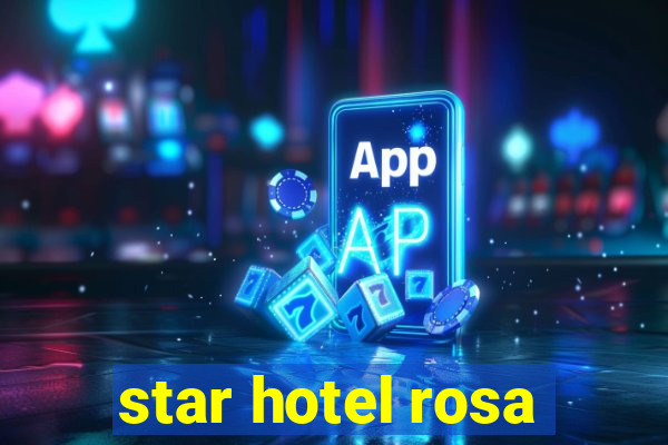 star hotel rosa