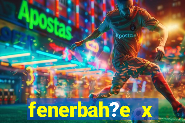 fenerbah?e x galatasaray palpite