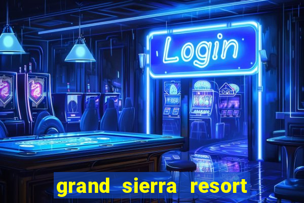 grand sierra resort casino reno