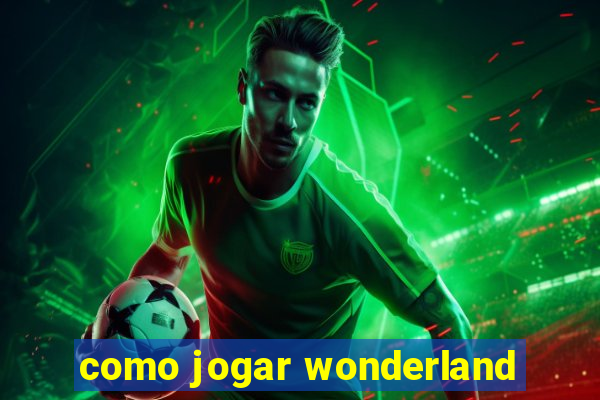 como jogar wonderland