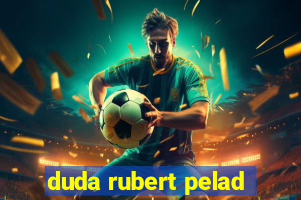 duda rubert pelad