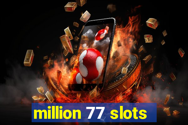 million 77 slots