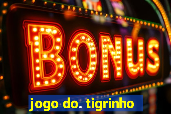 jogo do. tigrinho