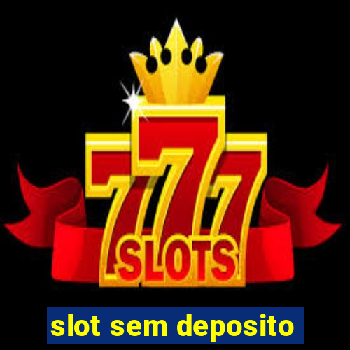 slot sem deposito