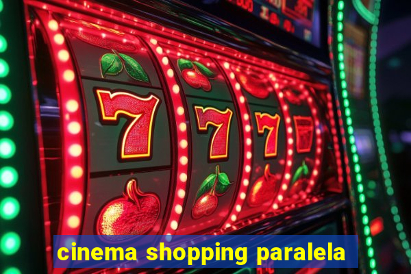 cinema shopping paralela