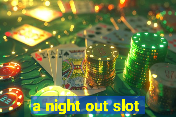 a night out slot