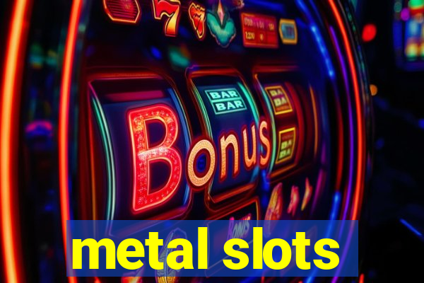 metal slots