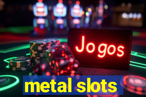 metal slots