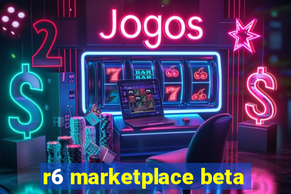 r6 marketplace beta