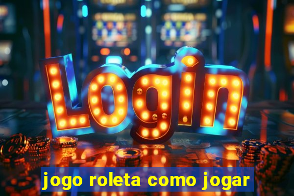 jogo roleta como jogar