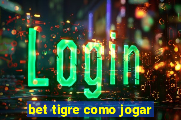 bet tigre como jogar