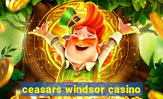 ceasars windsor casino