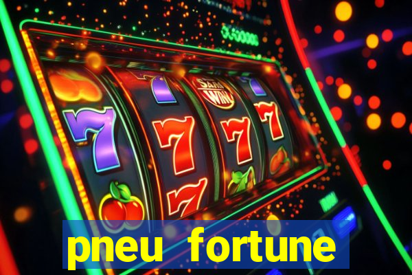 pneu fortune reclame aqui