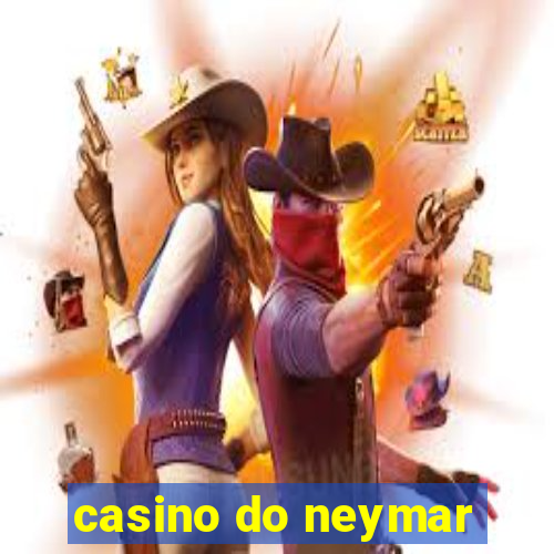 casino do neymar