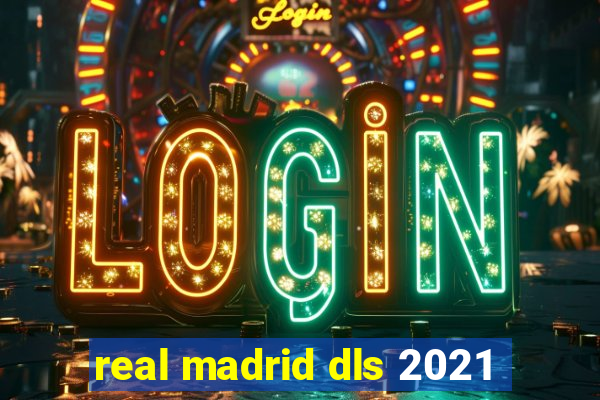 real madrid dls 2021