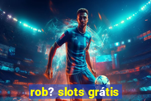 rob? slots grátis