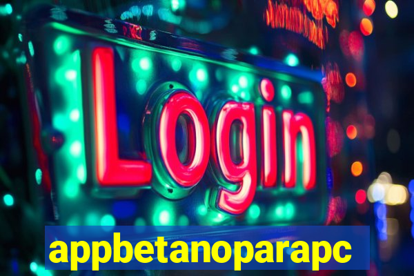 appbetanoparapc