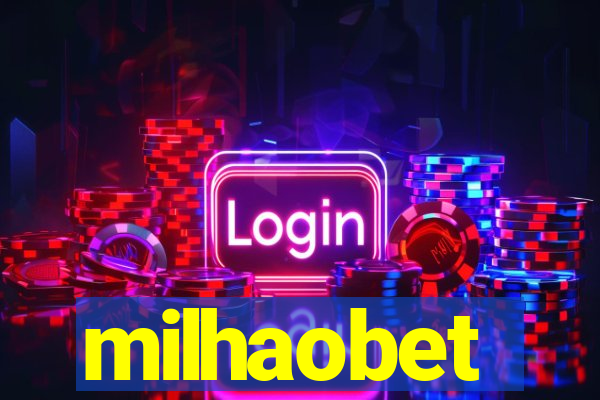 milhaobet