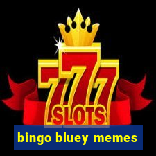 bingo bluey memes