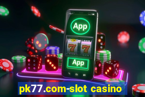 pk77.com-slot casino