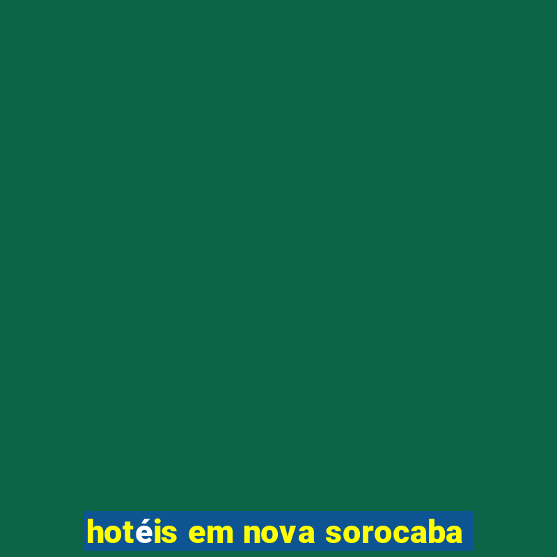 hotéis em nova sorocaba