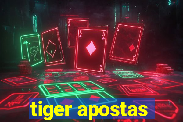 tiger apostas