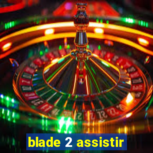 blade 2 assistir