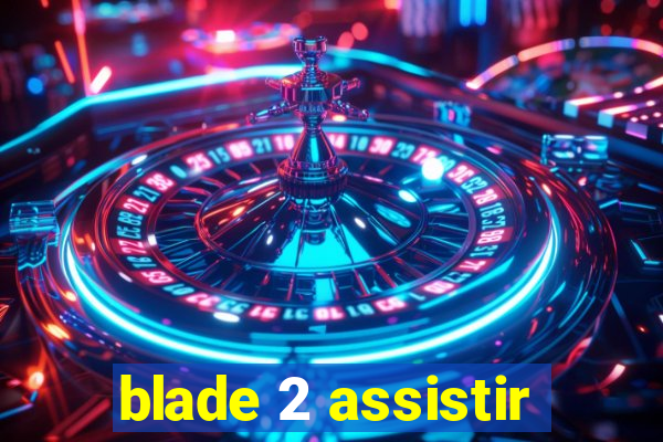 blade 2 assistir