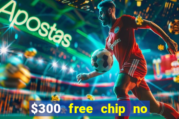 $300 free chip no deposit casino