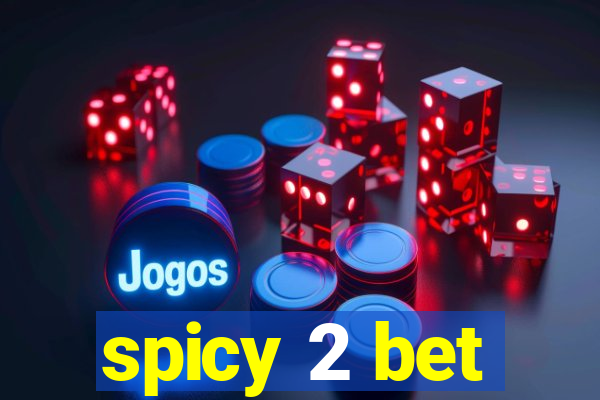 spicy 2 bet