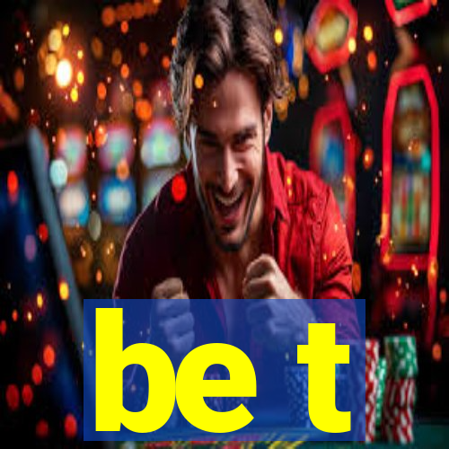 be t