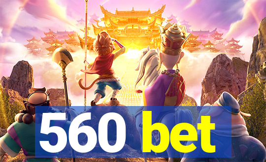 560 bet