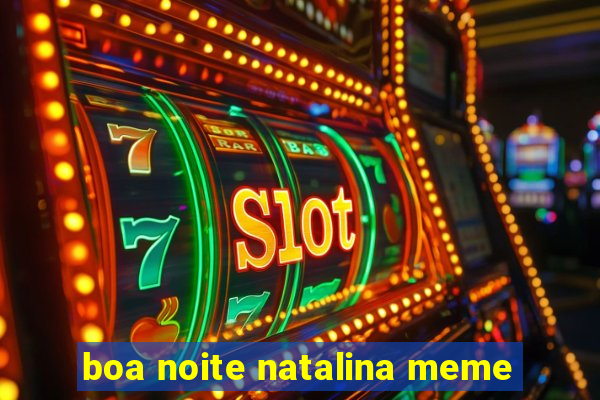 boa noite natalina meme