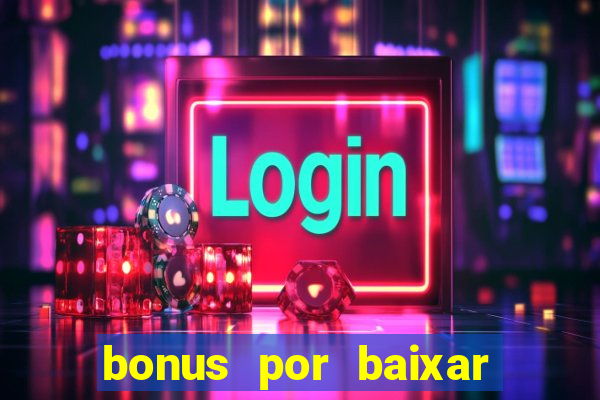 bonus por baixar app casino