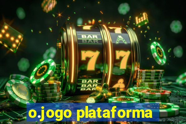 o.jogo plataforma