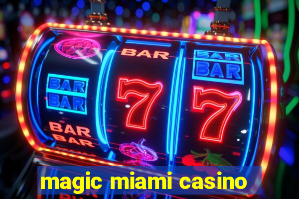 magic miami casino