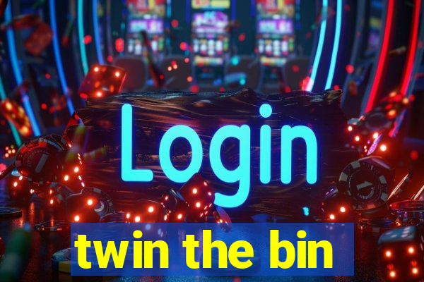 twin the bin