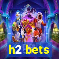 h2 bets